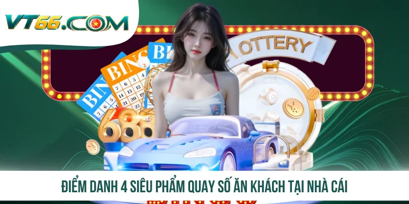 Điểm danh 4 siêu phẩm quay số ăn khách tại nhà cái