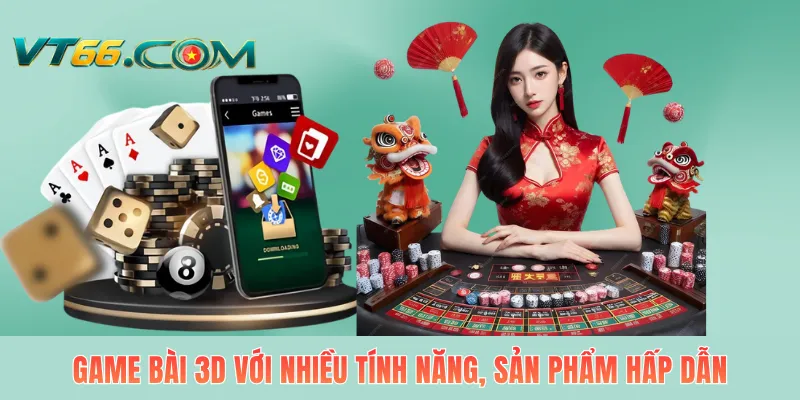 Game bài 3D với nhiều tính năng, sản phẩm hấp dẫn