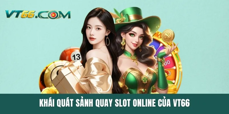Khái quát sảnh quay slot online của VT66