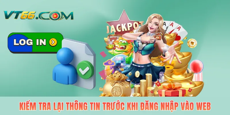 Kiểm tra lại thông tin trước khi đăng nhập vào web