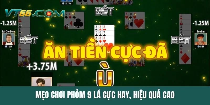 Mẹo chơi Phỏm 9 lá cực hay, hiệu quả cao