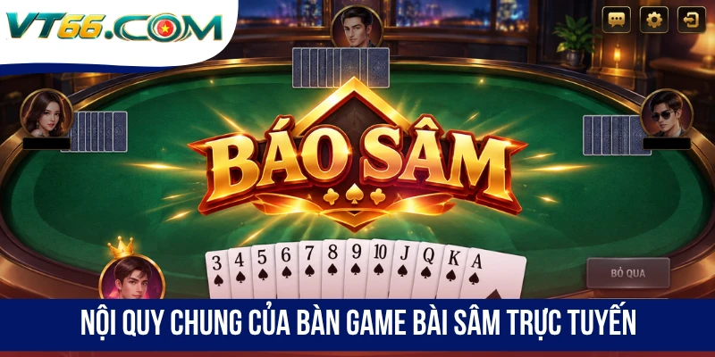 Nội quy chung của bàn game bài Sâm trực tuyến