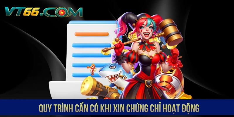 Quy trình cần có khi xin chứng chỉ hoạt động