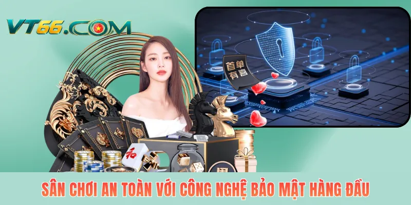 Sân chơi an toàn với công nghệ bảo mật hàng đầu