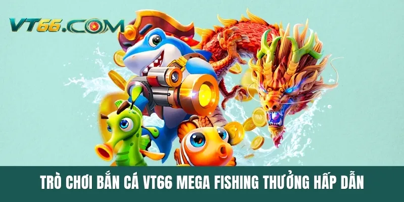 Trò chơi bắn cá VT66 Mega Fishing thưởng hấp dẫn